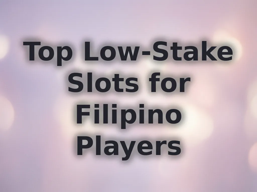 Top Low-Stake Slots for Filipino Players